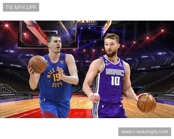 多曼塔斯·萨博尼斯篮下单打效率提升显著拉开内线对比差距